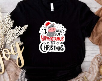 I Want A Hippopotamus For Christmas T-shirt, Funny Hippopotamus Holiday Shirt, Cute Hippo Christmas Tee, Hippopotamus Lover Holiday T-shirt