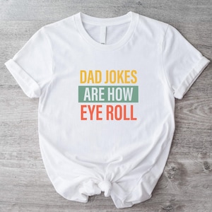 Dad Jokes Are How Eye Roll T-shirt, Funny Father's Shirt, Sarcastic Father's Tee, Daddy To Be T-shirt, Dad Birthday Cute Gift, New Dad Shirt