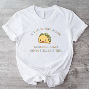 It&#39;s Ok To Fall Apart T-shirt, Tacos Fall Apart And We Still Love Them Shirt, Funny Mental Health Tee,  Mental Health Awareness T-shirt