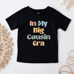In My Big Cousin Era T-shirt, Cousin Reveal Shirt, Pregnancy Announcement Tee For Cousin, Big Cousin Toddler Tee, Promoted To big Cousin Tee