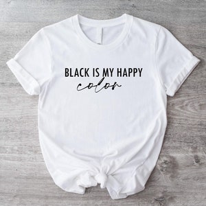 Black Is My Happy Color Shirt, Sarcastic Tee For Women, Favorite Color Shirt, Black Tee For Girls, Funny Saying Shirt, Black Color Lover Tee