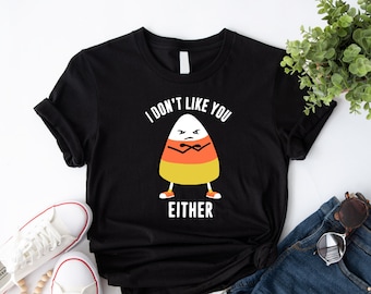 I Don&#39;t Like You Either T-Shirt, Angry Cute Halloween Candy Shirt, Candy Corn Character Tee, Halloween Party Theme Sweatshirt, Halloween Tee