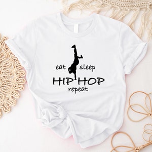 Eat Sleep Hip Hop Repeat T-Shirt, Hip Hop Dancer Shirt, Cool Gift For Dancer, Dancing Lifestyle Tee, Hip Hop Lover Shirt, Dance Lover Gift