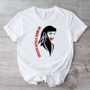 No More Stolen Sisters T-Shirt, American Native Shirt, American Indians People Shirt, I Wear Red For My Sisters Tee, Missing Women Shirt