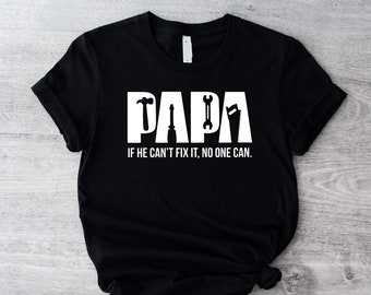 Funny Papa Birthday Gift T-Shirt, If He Can't Fix It No One Can Shirt, Papa Fixer Of Things Shirt, Fixing Tool Box Tee, Father's Day Shirt
