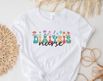 Dialysis Nurse T-Shirt, Dialysis Tech Shirt, Nurse Appreciation Gift, Floral Dialysis Nurse Shirt, Dialysis Nurse Week Gift, Dialysis Life