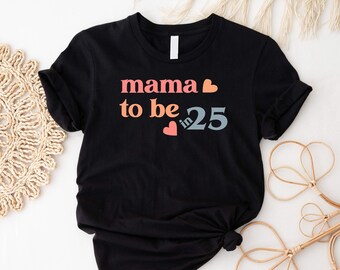 Mama To Be 2025 T-Shirt, Pregnancy Announcement 2025 Shirt, Baby Shower Mom Theme Tee, 2025 Special Year Sweatshirt, New Mom Outfit Hoodies.