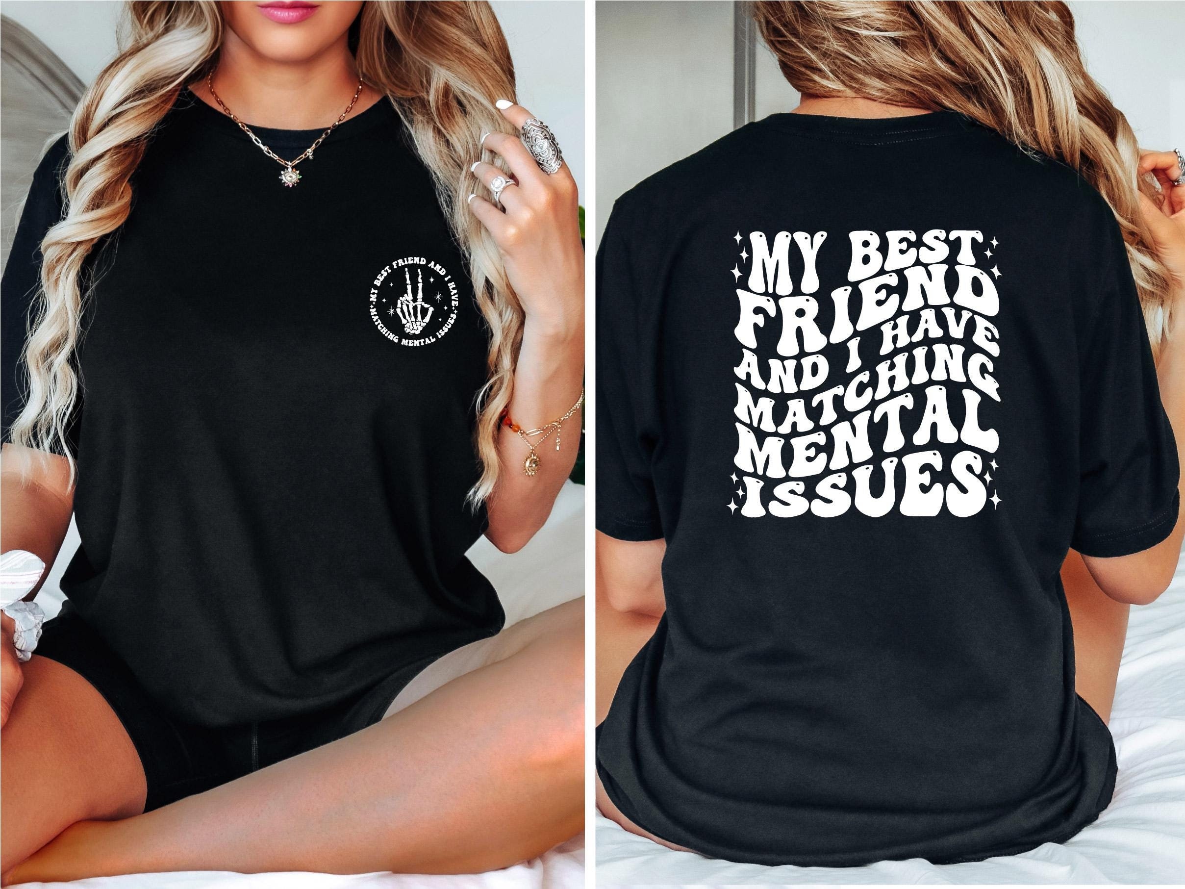 My Best Friend And I Have Matching Mental Issues T-shirt, Cute Motivational Women Shirt, Humor Friend  Tee, Funny Friends Quote T-shirt