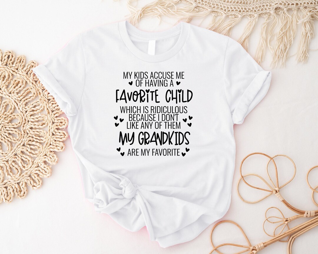 thumbnail image 2 of My Kids Accuse Me Of Having A Favorite Child Shirt My Grandkids Are My 2 of 13