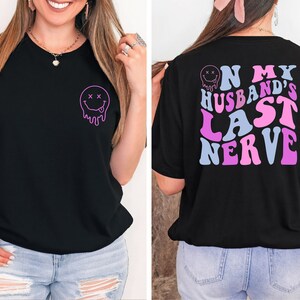 On My Husband&#39;s Last Nerve T-Shirt, Husband And Wife Shirt, Smiley Face Shirt, Funny Wife Shirt, Gift For Engagement, Funny Wedding Shirt