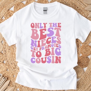 Only The Best Nieces Get Promoted To Big Cousin T-Shirt, Pregnancy Announcement Shirt, Promoted To Big Cousin Shirt, Cool Gift For Niece
