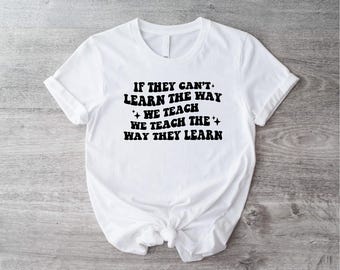 Als ze niet kunnen leren zoals wij lesgeven, geven wij les zoals ze leren T-shirt, shirt gedragsanalist, T-shirt therapeut, shirt gedragsspecialist