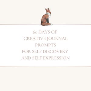 May include: A journal cover with a watercolor illustration of a fox. The text reads "60 DAYS OF CREATIVE JOURNAL PROMPTS FOR SELF DISCOVERY AND SELF EXPRESSION" in a soft, neutral font. The background is a light beige.