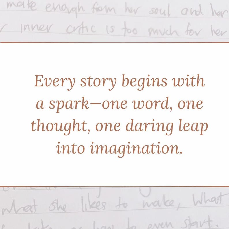 May include: A cream-colored paper with handwritten notes and the text "Every story begins with a spark&mdash;one word, one thought, one daring leap into imagination."