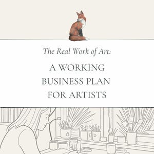 May include: An illustration featuring a watercolor fox and text that reads "The Real Work of Art: A Working Business Plan for Artists." The image includes a line drawing of a person working at a desk with plants and art supplies.