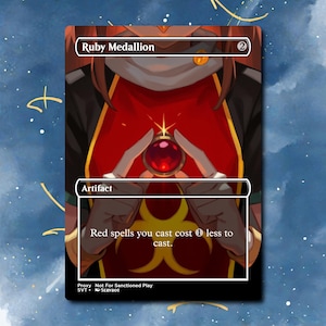 May include: A rectangular trading card titled Ruby Medallion with a cost of 2. The artwork depicts a character holding a glowing red gem. The text reads: Artifact, Red spells you cast cost 1 less to cast. Proxy Not For Sanctioned Play SVT Servbot.