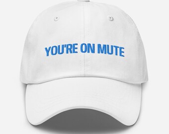 You're on Mute Baseball Dad Hat Remote Work From Home WFH Lifestyle Zoom Microsoft Teams Slack Huddle Calls