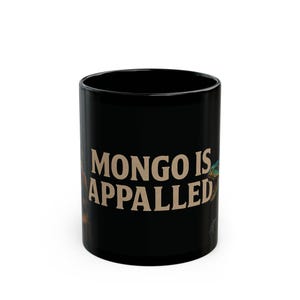 Mongo is Appalled Black Mug