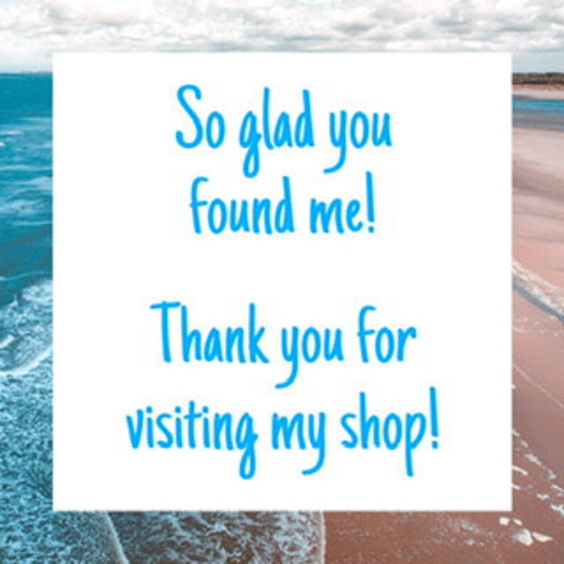 May include: A white background with blue text that says "So glad you found me! Thank you for visiting my shop!"