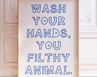 Funny Bathroom Print: Wash Your Hands, Filthy Animal (Digital Download)