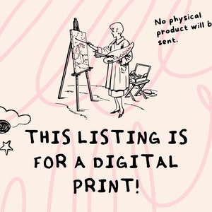 May include: A black and white illustration of a woman painting on a canvas. The text "THIS LISTING IS FOR A DIGITAL PRINT!" is below the image. The text "No physical product will be sent." is in the upper right corner of the image.