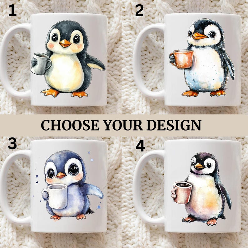 May include: White ceramic mugs featuring four different penguin designs. Each penguin is holding a mug. The text "CHOOSE YOUR DESIGN" is printed in the center of the image. The penguins are in various colors, including black, blue, and orange.
