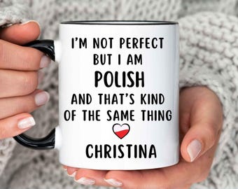 Polish Mug, Polish Gift, Gift for Polish, Poland Gift, - I'm not perfect but I am Polish and that's kind of the same thing