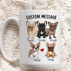 May include: White ceramic mug with a custom message and illustrations of five French Bulldogs. The text reads "CUSTOM MESSAGE" and includes the names "Kyara", "Winky", "Sonyk", "Dissy", and "Miky".