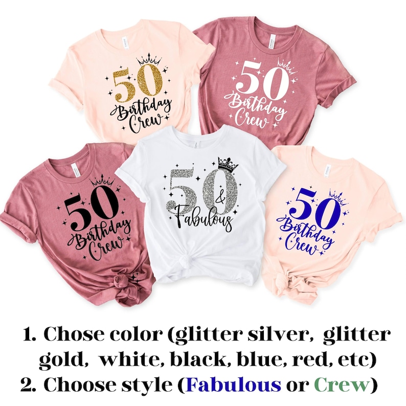 May include: Five short-sleeved t-shirts in light pink, mauve, and white. Four shirts feature the text 50 Birthday Crew with a crown icon. One white shirt features the text 50 & Fabulous with a crown icon. Text at the bottom reads: 1. Chose color (glitter silver, glitter gold, white, black, blue, red, etc) 2. Choose style (Fabulous or Crew).