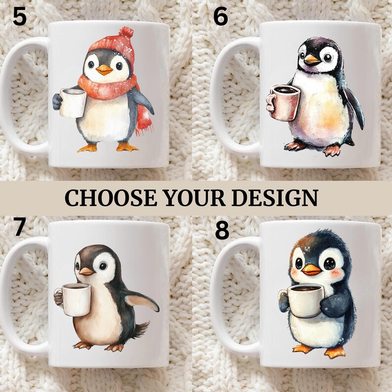 May include: White ceramic mugs with penguin designs. Each mug features a different watercolor illustration of a penguin holding a cup of coffee or cocoa. Some penguins wear hats and scarves. The text "CHOOSE YOUR DESIGN" is in the center.