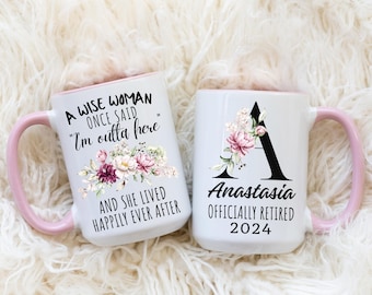 A Wise Woman Once Said Coffee Mug, Custom Name Mug, Personalized Retirement Mug, Retirement Gift For Woman, Officially Retired Cup For Her