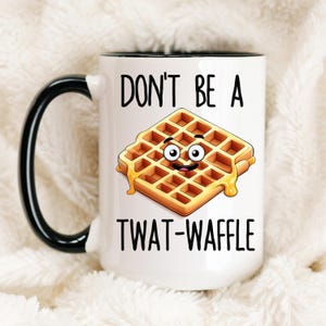 Don&#39;t Be A Twat-Waffle Coffee Mug, Twatwaffle Funny Coffee Mug, Gift for Her, Gift for Women, Funny Gift, Humorous Coffee Cups Mug Gift Idea