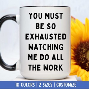 Je moet zo uitgeput zijn om mij al het werk te zien doen, sarcastische koffiemok, grappige mok, grof aanstootgevende koffiemok, vakantiecadeau voor hem, haar