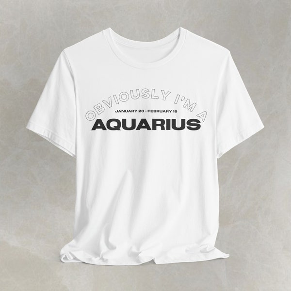 Zodiac Astrology Birthday Collection Obviously I'm A Aquarius Bella + Canvas Unisex Jersey Short Sleeve Tee
