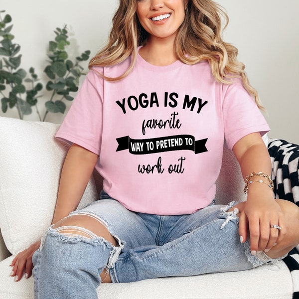 Yoga Is My Favorite Way To Pretend To Work Out Yoga Shirt, Yoga T-shirt, Yoga Lover Shirt, Funny Yoga Shirt, Yoga Clothing, Namaste