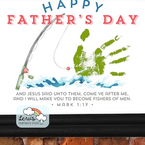 May include: A printable Father's Day card with a green handprint, a fishing rod, and blue water waves. The card includes the Bible verse "And Jesus said unto them, Come ye after me, and I will make you to become fishers of men. Mark 1:17."