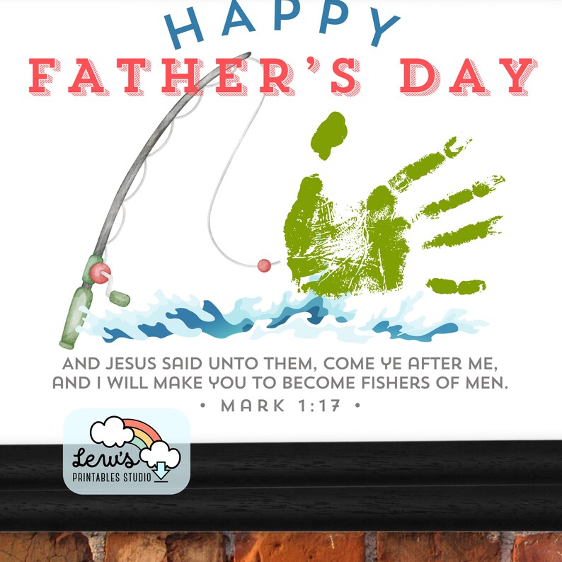 May include: A printable Father's Day card with a green handprint, a fishing rod, and blue water waves. The card includes the Bible verse "And Jesus said unto them, Come ye after me, and I will make you to become fishers of men. Mark 1:17."