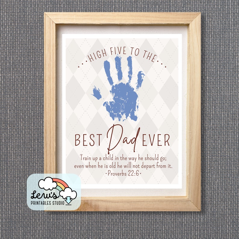 May include: A printable Father's Day card with a blue handprint and the text "HIGH FIVE TO THE... BEST Dad EVER" and a quote from Proverbs 22:6.