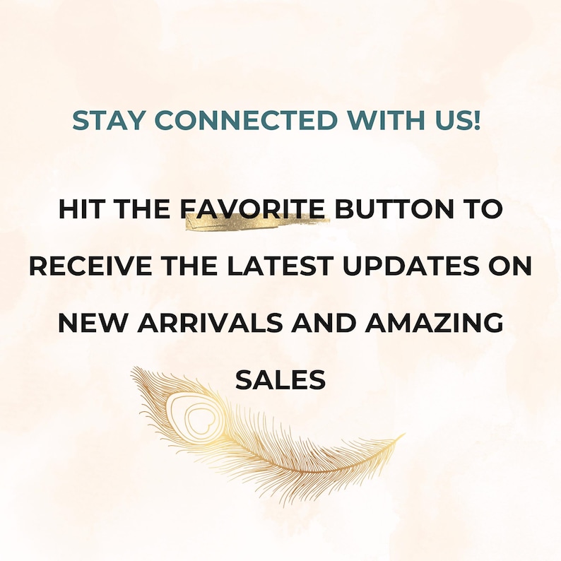 May include: Text graphic on a peach background with a gold feather design. The text reads "Stay connected with us! Hit the favorite button to receive the latest updates on new arrivals and amazing sales."