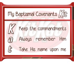 May include: A red and brown candy bar wrapper with the text "My Baptismal Covenants Kit" and the word "KitKat" in a larger font. The text "Keep the commandments", "Always remember Him", and "Take His name upon me" are listed below the word "KitKat".
