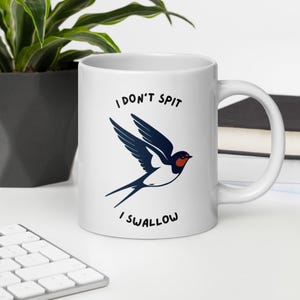 Funny Swallow Bird Ceramic Mug I Don’t Spit I Swallow Joke Cup Available in 3 Sizes Humorous Coffee Mug Gift for Adults Bird Lover Humor