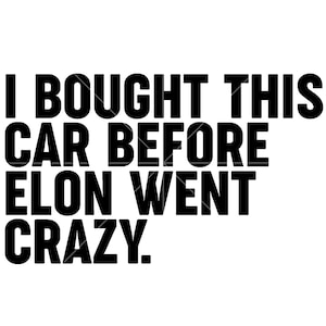 Ich kaufte dies, bevor Elon verrückt wurde SVG PNG Studio 3-Dateien - Silhouette Cricut - Print Schnitt Sublimate Laser - Elon Musk Twitter X Car