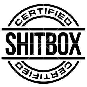 May include: A black and white graphic design featuring the text "SHITBOX" in bold, capital letters, centered within a horizontal rectangle. The word is flanked above and below by horizontal lines. The word "CERTIFIED" is in a circular arc around the top and bottom of the design.