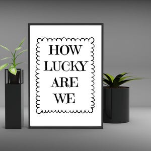 How Lucky Are We Printable Wall Art Minimalist Black & White Aesthetic Quote Instant Download Cute Trendy Home Decor Poster Family Gift