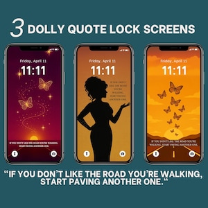May include: Three smartphone lock screens with Dolly Parton quotes. Each screen displays the time 11:11 and a quote: "If you don't like the road you're walking, start paving another one." The screens feature butterflies and silhouettes.