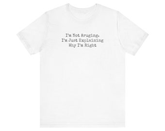 Not Arguing, Humor t-shirt, Funny Gift, Funny Meme t-shirt, Funny tee, Teenage tshirt, Sarcastic tees, Funny tshirt, Funny t-shirt