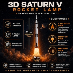 May include: A 3D Saturn V rocket lamp measuring 33.5 inches tall and 9.4 inches wide. The lamp features three light modes: flame effect, steady on, and breathing. It is designed as a nightlight with a detailed rocket structure and base exhaust.