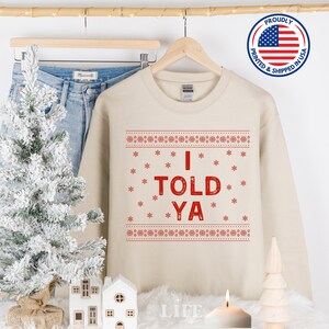 I Told Ya the Original Shirt I Told Ya Soft I Told Ya Tshirt I Told Ya Sweater Movie Shirt I Told Ya Long Sleeve I Told Y Told Ya Christmas