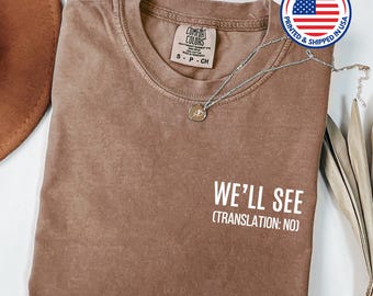 Funny Mom T-Shirt, "We'll See" Comfort Colors Tee
