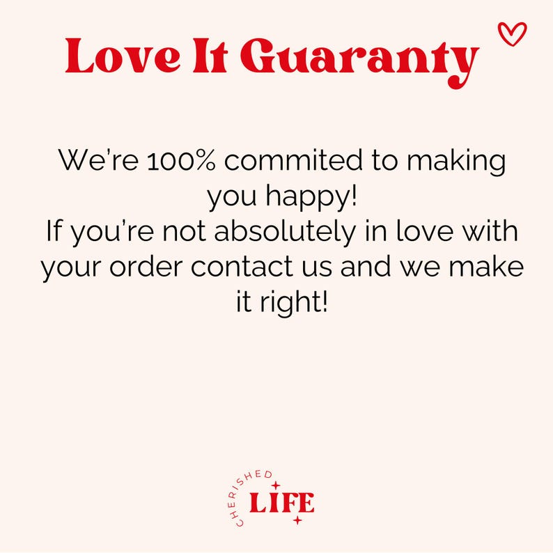 May include: A cream-colored graphic with the text "Love It Guaranty" in red, along with a heart symbol. The text promises a commitment to customer satisfaction, offering a resolution for any order dissatisfaction. The logo "CHERISHED LIFE" is at the bottom.
